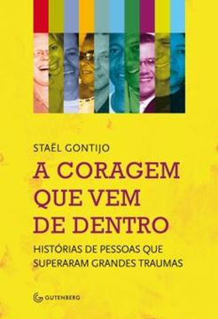 Imagem de A CORAGEM QUE VEM DE DENTRO - HISTORIAS DE PESSOAS QUE SUPERARAM GRANDES TRAUMAS