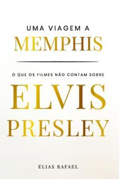 Imagem de UMA VIAGEM A MEMPHIS - O QUE OS FILMES NAO CONTAM SOBRE ELVIS PRESLEY