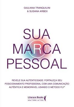 Imagem de SUA MARCA PESSOAL - REVELE SUA AUTENTICIDADE:FORTALECA SEU POSICIONAMENTO PROFISSIONAL COM UMA COMUNICACAO AUTENTICA E MEMORAVEL USANDO O METODO FLY